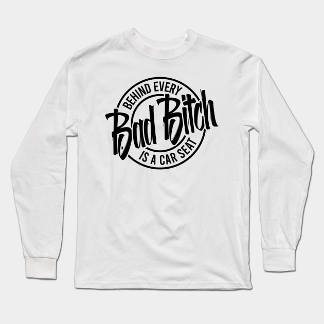 Behind every bad bitch is a car seat Long Sleeve T-Shirt by allnation